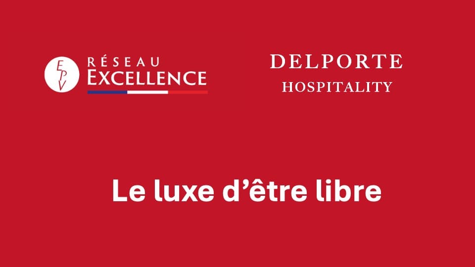 Visuel titre rouge « Le luxe d'être libre », logos Réseau Excellence EPV et DELPORTE HOSPITALITY