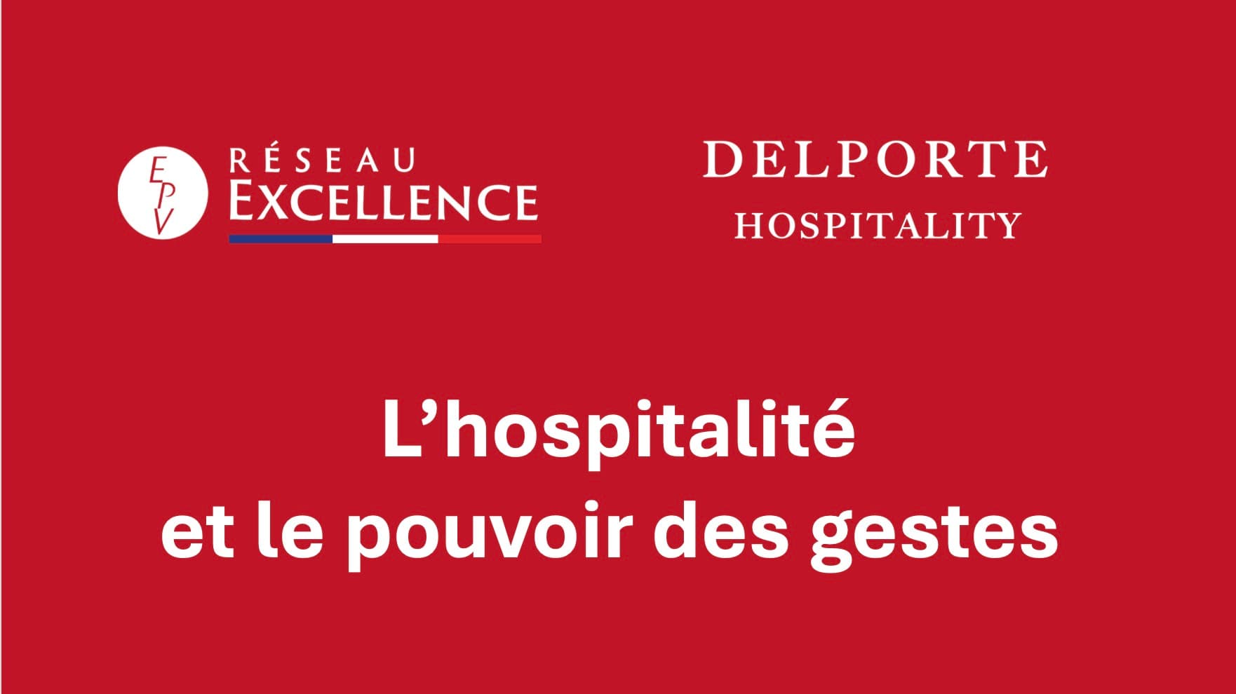 Red title card, Hospitality and the power of gestures, with the Réseau Excellence EPV and DELPORTE HOSPITALITY logos