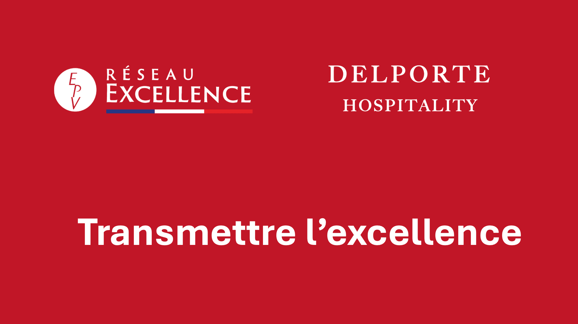 Visuel titre rouge « Transmettre l'excellence », logos Réseau Excellence EPV et DELPORTE HOSPITALITY