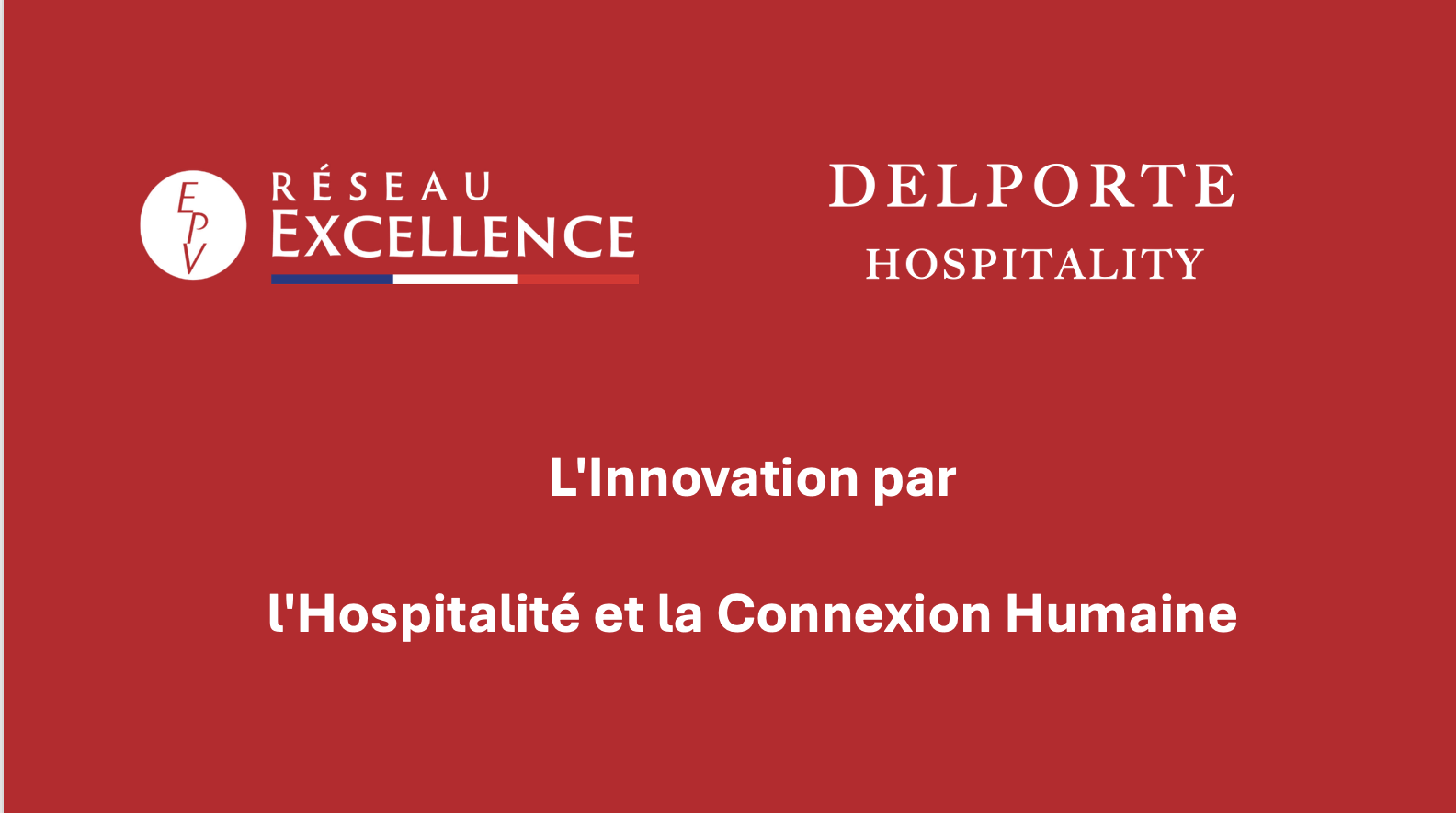 Red title card, Innovation through hospitality and human connection, with the Réseau Excellence EPV and DELPORTE HOSPITALITY logos