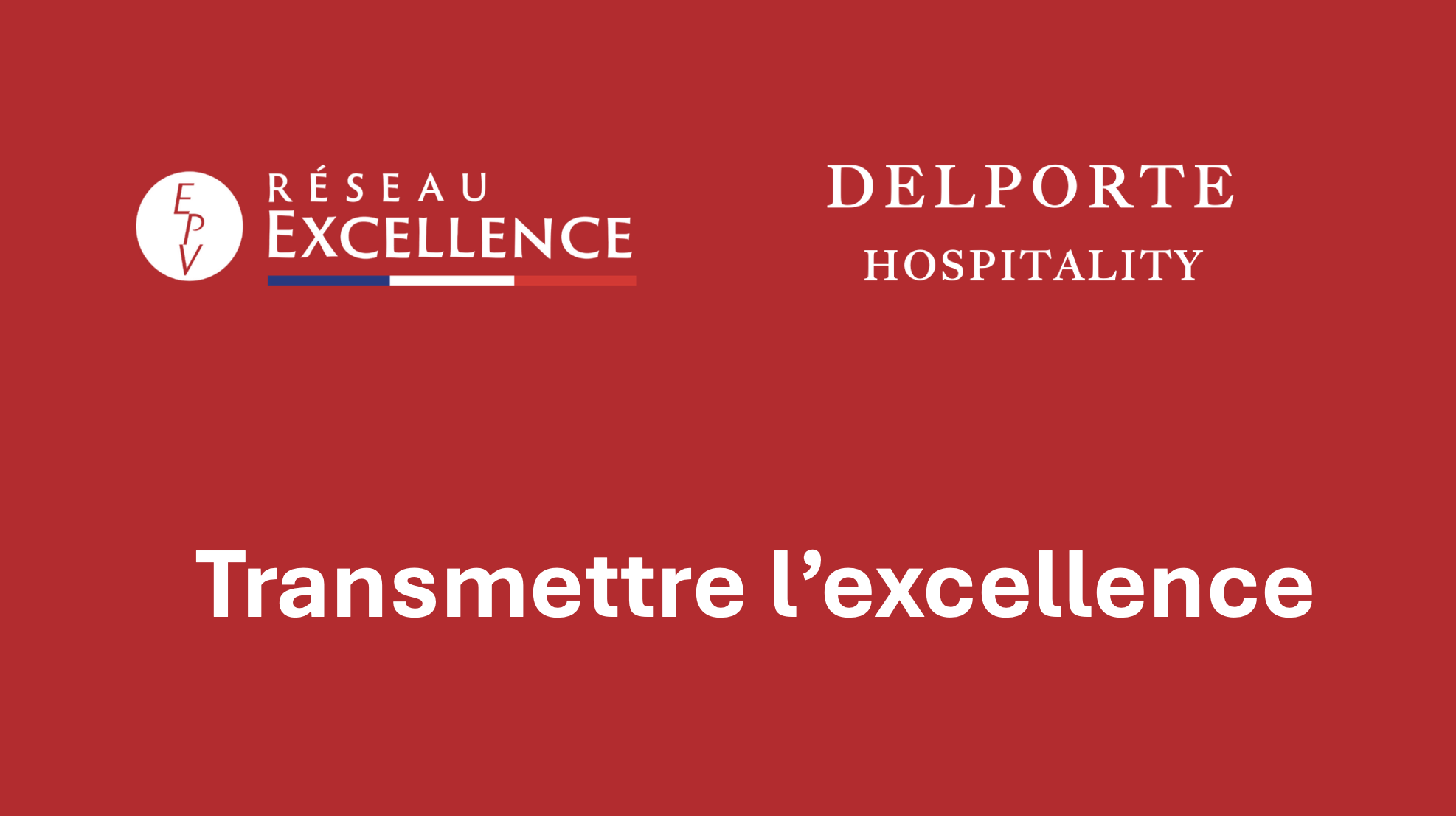Visuel titre rouge « Transmettre l'excellence », logos Réseau Excellence EPV et DELPORTE HOSPITALITY